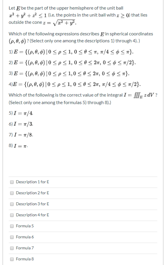 Let E be the part of the upper hemisphere of the unit ball x² + y2 + x2 <1 (i.e. the points in the unit ball with 2 > 0) that