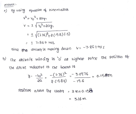 행 u ing equation Kinematic since the de is moving docon v: 7 8G1 ml s b) The dnivers velocaty is d au highot pofnc the positten ob- te d9live gelative to the board 8 νά -C1-76): 3.0974 0.158m 2a C480) .6