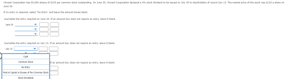 Vincent Corporation has 90,000 shares of $105 par common stock outstanding. On June 30, Vincent Corporation declared a 4% sto