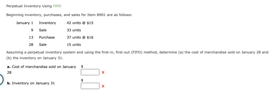 Perpetual Inventory Using FIFO Beginning inventory, purchases, and sales for Item B901 are as follows: 42 units @ $15 33 unit