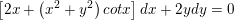 \small \left [ 2x+\left ( x^{2} +y^{2}\right )cotx \right ]dx+2ydy=0