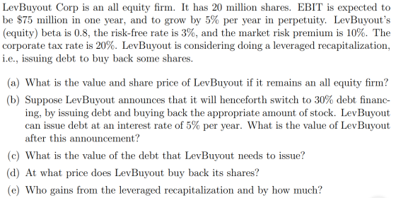 LevBuyout Corp is an all equity firm. It has 20 million shares. EBIT is expected to be $75 million in one year, and to grow b
