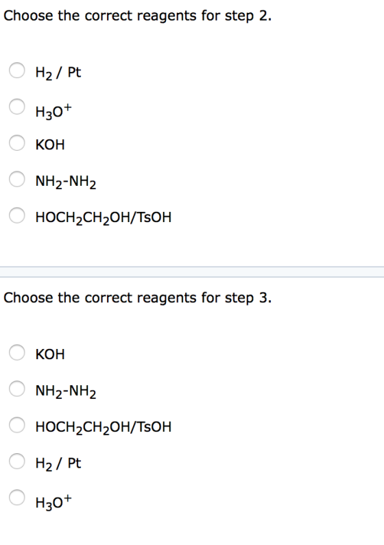 Choose the correct reagents for step 2. ОН, / Pt OH30+ О кон O NH2-NH2 O HOCH2CH2OH/TSOH Choose the correct reagents for step
