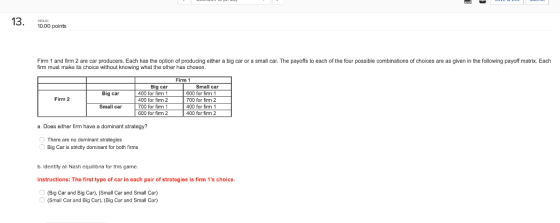 LLALJU 13. 13. 10.00 points Firm 1 and firm 2 are car producers. Each has the option of producing either a big car or a small