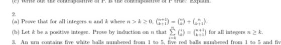 (c) contrapositive positiv 2. (a) Prove that for all integers n and k where n >k>0, (+1) = 0)+2). (b) Let k be a positive int