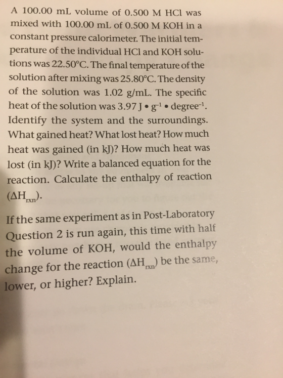 A 100.00 mL volume of 0.500 M HCl was mixed with 100.00 mL of 0.500 M KOH in a constant pressure calorimeter. The initial tem