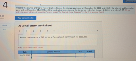 Check my wor Prepare the journal entries to record the bond issue, the interest payments on December 31, 2018 and 2019, the i