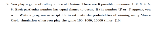 2. You play a game of rolling a dice at Casino. There are 6 possible outcomes: 1, 2, 3, 4, 5, 6. Each particular number has e