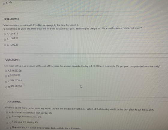 0.55 QUESTION 3 DeMarcus wants to retire with simillion in savings by the time he turns 60. He is currently 18 years old. How