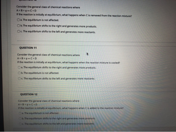 Consider the general class of chemical reactions where A+B+ +C+D If the reaction is initially at equilibrium, what happens wh