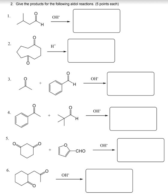2. Give the products for the following aldol reactions. (5 points each) 1. Д. ОН: Н 2. н* 3. ОН: Н ОН .. 5. ОН + CHO 6. ОН