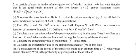 2. A particle of mass m in the infinite square well of width a at time 1 - 0 has wave function that is an equal weight mixtur