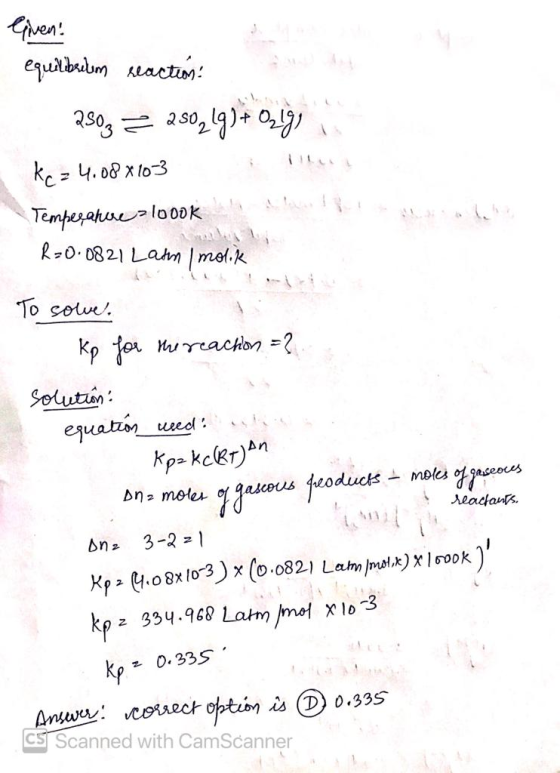 Given! equilibrium reaction 2503 z 250219) + O2lg) Kc = 4.08x1033 Temperature a loook R=0.0821 Lam Imolik To sowe. kp for the