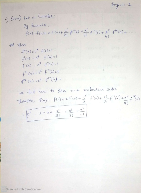 Page No -1 1.) Solve) Let us Consider; By formula, f(x) = f()+ x +60) + f C) + F(6) + x4 * ()+. A Here f(a)= et f(o)=1 f(