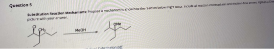 Question 5 Substitution Reaction Mechanisms: Propose a mechanism to show how the reaction below might occur. Include all reac