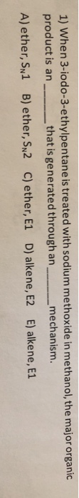 1) When 3-iodo-3-ethylpentane is treated with sodium methoxide in methanol, the major organic product is an ___ that is gener
