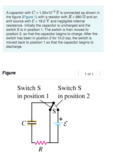 A capacitor with C 1.30x10-5 F is connected as shown in the figure (Figure 1) with a resistor with R 980 2 and an emf source