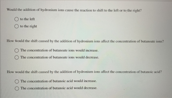 Would the addition of hydronium ions cause the reaction to shift to the left or to the right? O to the left O to the right Ho