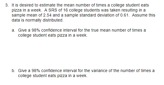 3. It is desired to estimate the mean number of times a college student eats pizza in a week. A SRS of 16 college students wa