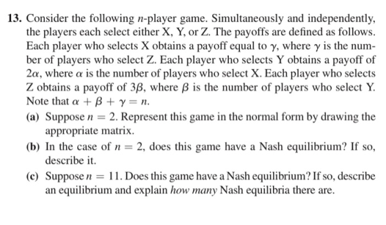 13. Consider the following n-player game. Simultaneously and independently, the players each select either X, Y, or Z. The pa