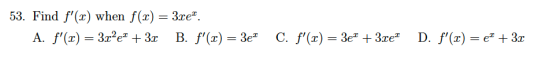 53. Find f(x) when f(x) = 3re. A. f(x) = 3r%e* + 3x B. f(x) = 3e C. f(x) = 3e* + 3xe D. f(x) = f* + 3x
