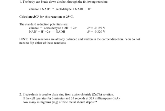 1. The body can break down alcohol through the following reaction: ethanol + NAD + acetadehyde + NADH+H* Calculate AGⓇ for th
