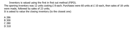 Inventory is valued using the first in first out method (FIFO). The opening inventory was 12 units costing £ 8 each. Purchase