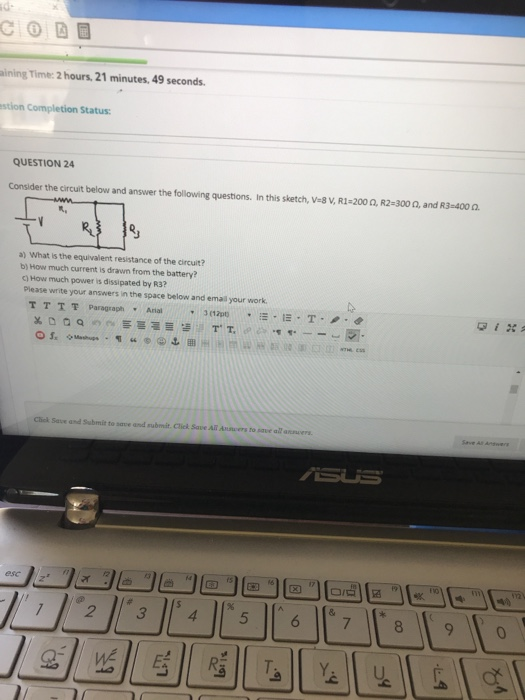 aining Time: 2 hours, 21 minutes, 49 seconds. astion Completion Status: QUESTION 24 Consider the circuit below and answer the