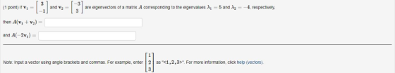 and v2-0 | are eigenvectors or a matnx A corresponding to the eigenvalues λι-5 and λ2 -4, respectively. (1 point) if v, = the