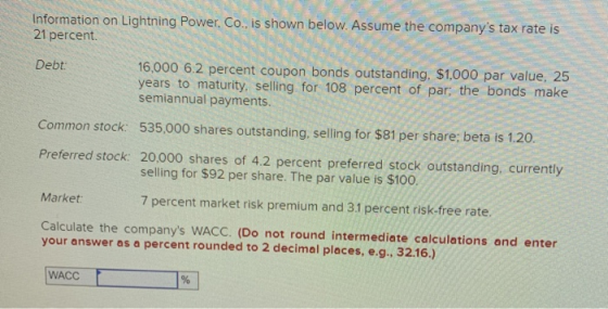 Information on Lightning Power, Co., is shown below. Assume the companys tax rate is 21 percent. 16,000 6.2 percent coupon b