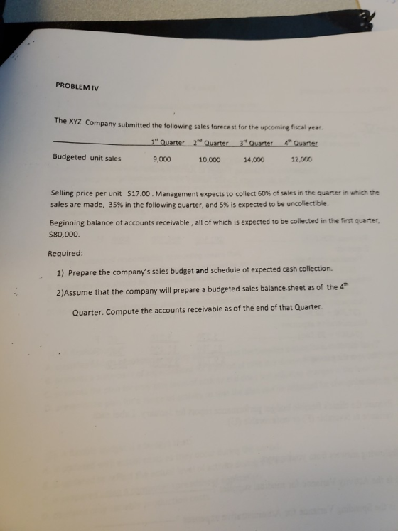 PROBLEM IV The XYZ Company submitted the following sales forecast for the upcoming fiscal year. 1 Quarter 2 Quarter 3 Quarte