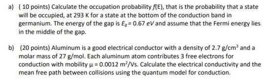 a) (10 points) Calculate the occupation probability f(E), that is the probability that a state will be occupied, at 293 K for