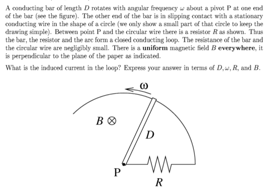 A conducting bar of length D rotates with angular frequency w about a pivot P at one end of the bar (see the figure). The oth