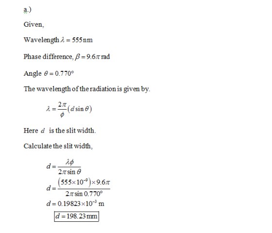 Given, Wavelength λ-555 nm Phase difference, β-9.6π rad Angle θ: 0.7700 The wavelength of the radiation is given by. Here d i