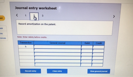 Journal entry worksheet Record amortization on the patent. bok rint rences Note: Enter debits before credits. Transaction Gen