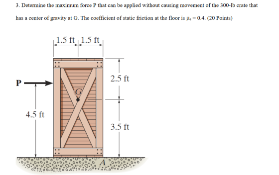 3. Determine the maximum force P that can be applied without causing movement of the 300-lb crate that has a center of gravit