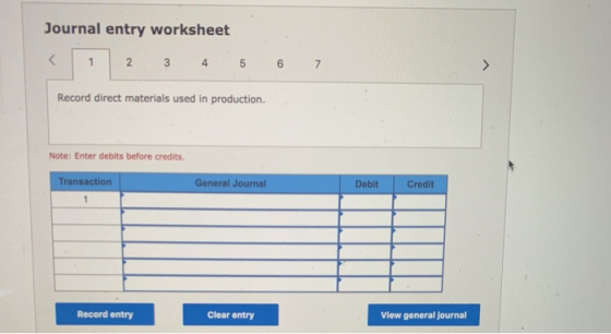 Journal entry worksheet < 1 2 3 4 5 6 7 > Record direct materials used in production. Note: Enter debits before credits. Gene