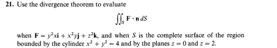 21. Use the divergence theorem to evaluate Sfs Fonds when F = y2xi + x2yj + z²k, and when S is the complete surface of the re