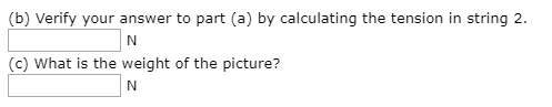 (b) Verify your answer to part (a) by calculating the tension in string 2 (c) What is the weight of the picture?