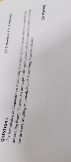 QUESTION 3 10.5 Marks x 4 = 2 Marks formulation of Committee on Accounting Procedure (CAP) was the first to establish the acc