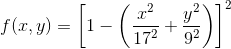 f(x,y)=\left [1-\left (\frac{ x^2}{17^2} +\frac{y^2}{9^2} \right ) \right ]^2