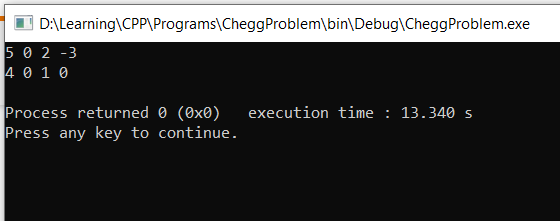 OD: Learning CPP\Programs CheggProblem\bin\Debug\CheggProblem.exe 5 0 2-3 4 0 10 execution time : 13.340 s Process returned o