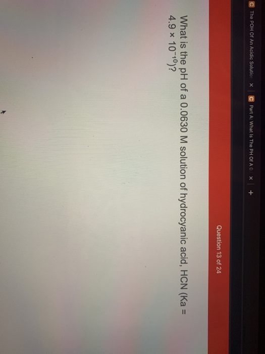 The POH Of An Acidic Solution X Part A: What Is The PHOI A O x + Question 13 of 24 What is the pH of a 0.0630 M solution of h