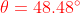{\color{Red} \theta =48.48^{\circ}}