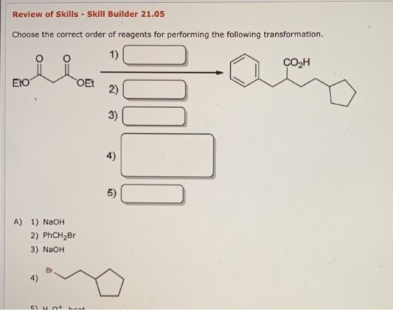 Review of Skills - Skill Builder 21.05 Choose the correct order of reagents for performing the following transformation. 1) C
