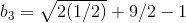 b_3=sqrt{2(1/2)}+9/2-1
