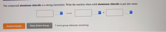 The compound aluminum chloride is a strong electrolyte. Write the reaction when solid aluminum chloride is put into water: Su