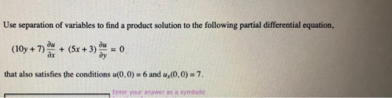 Use separation of variables to find a product solution to the following partial differential equation, ди (10y + 7) + (5x + 3
