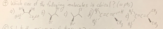 o Which one of the following molecules is chisa? (10 pts) c) d) th Cac=crnt et (=C(=ch HC Co.Et Y asilitold me