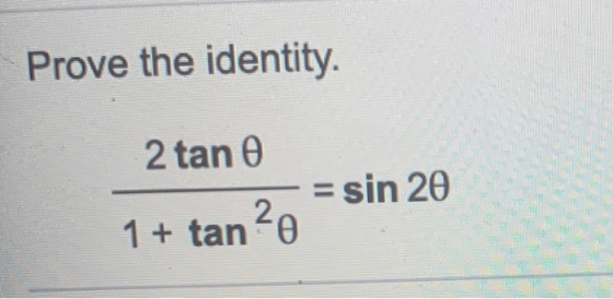 Prove the identity. 2 tane = sin 20 1 + tan 20